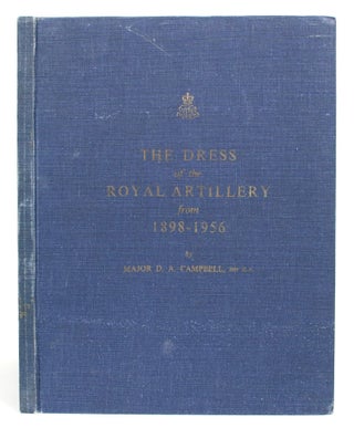 Item #013636 The Dress of the Royal Artillery from 1898-1956. Major D. A. Campbell