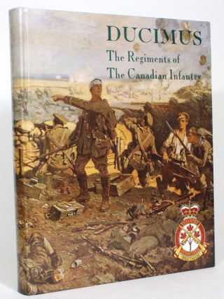 Item #013641 Ducimus: The Regiments of The Canadian Infantry. Major Michael Mitchell, compiler