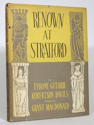 Item #013648 Renown at Stratford. Tyrone Guthrie, Robertson Davies