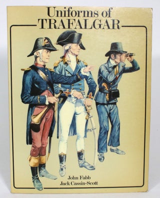 Item #013649 Uniforms of Trafalgar. John Fabb, Jack Cassin-Scott