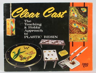 Item #013655 Clear Cast: The Teaching & Hobby Approach to Plastic Resin. American Handicrafts