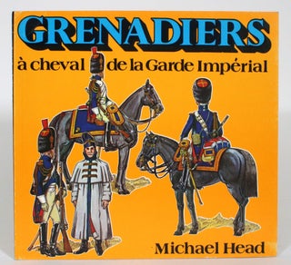 Item #013662 Grenadiers a cheval de la Garde Imperial. Michael Head