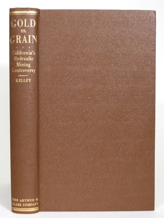 Gold vs. Grain: The Hydraulic Mining Controversy in California's Sacramento Valley: A Chapter in the Decline of the Concept of Laissez Faire
