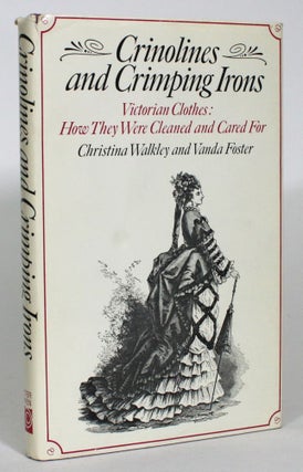 Item #013664 Crinolines and Crimping Irons: Victorian Clothes: How They Were Cleaned and Cared...
