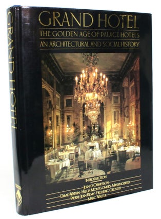 Item #013676 Grand Hotel: The Golden Age of Palace Hotels: An Architectural and Social History....