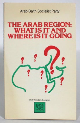 Item #013684 The Arab Region: What is it and Where is it Going? Arab Ba'th Socialist Party