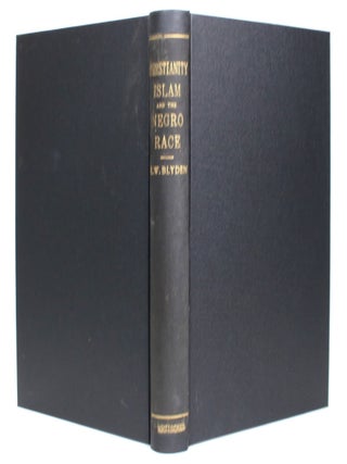 Item #013693 Christianity, Islam and the Negro Race. Edward W. Blyden