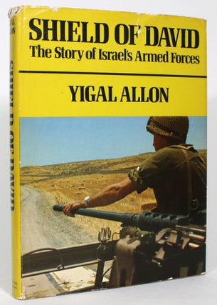 Item #013702 Shield of David: The Story of Israel's Armed Forces. Yigal Allon