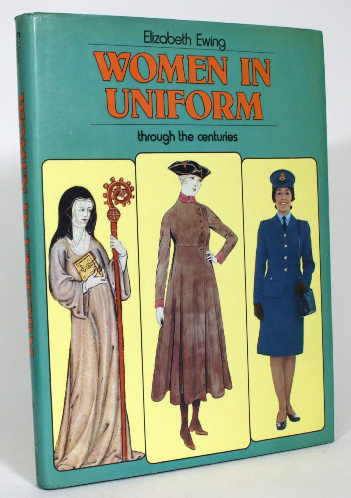 Item #013704 Women in Uniform Through the Centuries. Elizabeth Ewing.