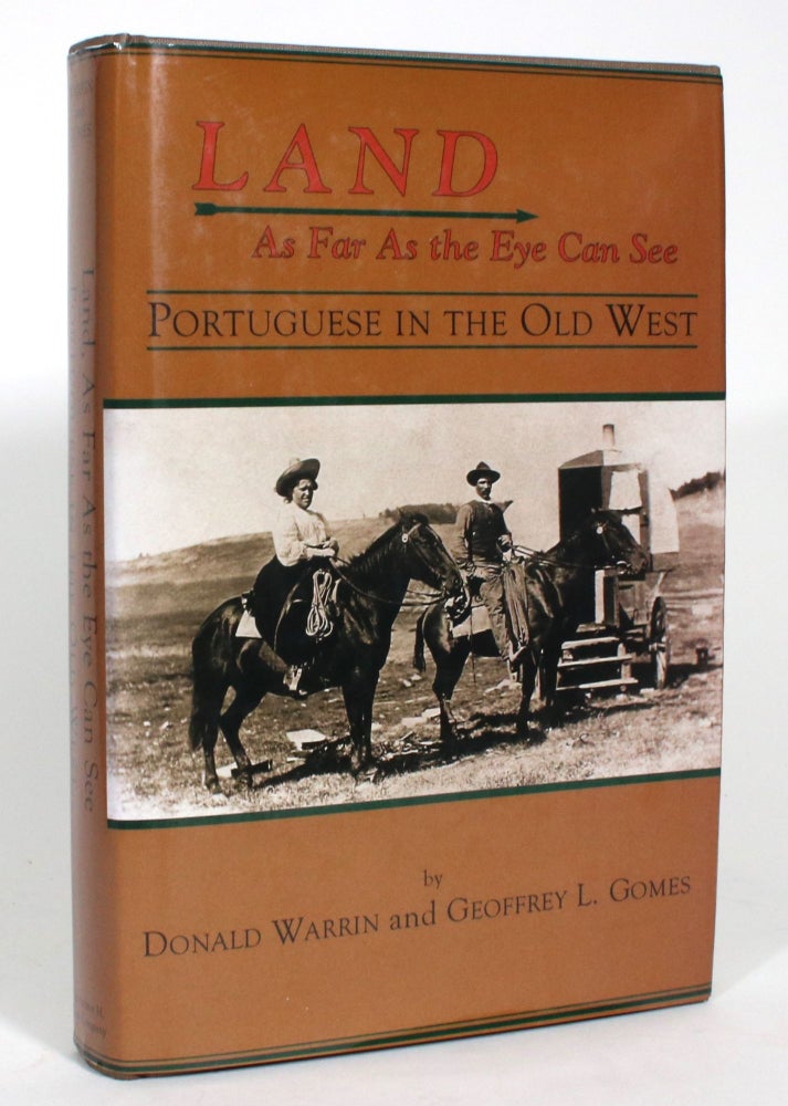Item #013715 Land As Far As the Eye Can See: Portuguese in the Old West. Donald Warrin, Geoffrey L. Gomes.