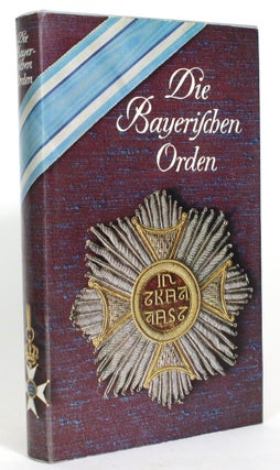 Item #013728 Die Bayerischen Orden und Ehrenzeichen. Alexander Freiherr von Reitzenstein