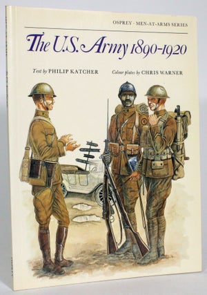 Item #013739 The U.S. Army 1890-1920. Philip Katcher
