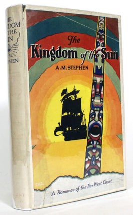 Item #013751 The Kingdom of the Sun: A Romance of the Far West Coast. A. M. Stephen