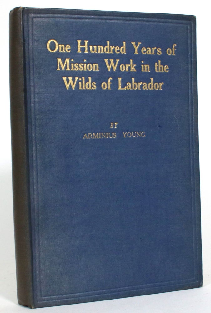 Item #013753 One Hundred Years of Mission Work in the Wilds of Labrador. Arminius Young.