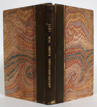 Geschichte des Americanischen Kriegs, von 1812, vom Unfang bis zum endlichen Schluss Desselben, an dem glorreichen Achten Januar, 1815, vor Neu-Orleans...Aus dem Englischen ub?ersezt