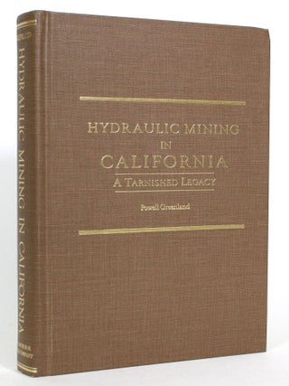 Item #013785 Hydraulic Mining in California: A Tarnished Legacy. Powell Greenland