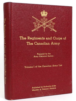 Item #013806 The Regiments and Corps of The Canadian Army: Volume I of the Canadian Army List....