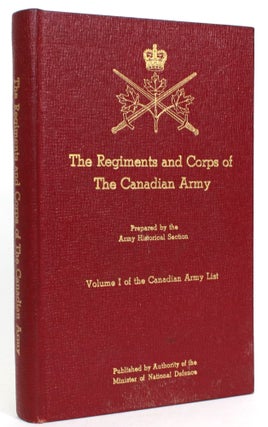 Item #013806 The Regiments and Corps of The Canadian Army: Volume I of the Canadian Army List....