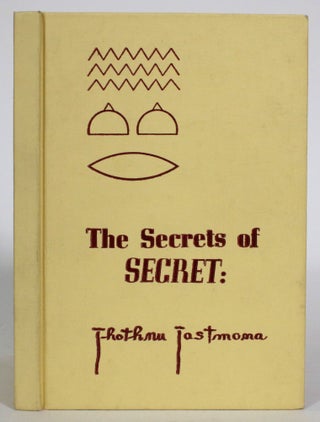 Item #013813 The Secrets of Secret: by Thothnu Tastmona, being gist of the conclusions deriving...