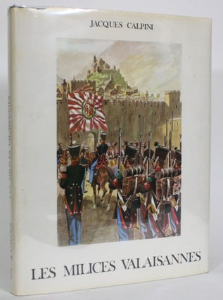 Item #013816 Les Milices Valaisannes. Jacques Calpini