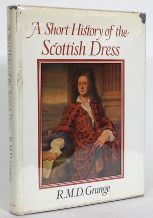 Item #013818 A Short History of the Scottish Dress. R. M. D. Grange