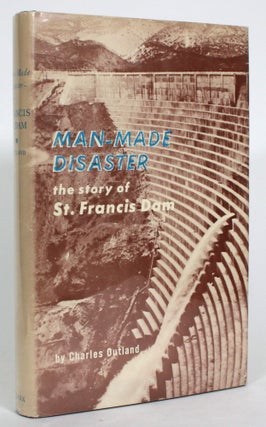 Item #013836 Man-Made Disaster: The Story of St. Francis Dam, its place in Southern California's...
