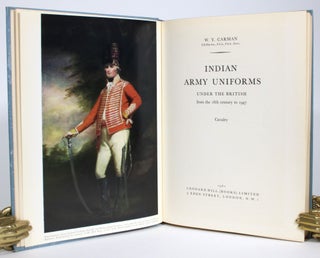Item #013843 Indian Army Uniforms Under the British from the 18th Century to 1947. W. Y. Carman