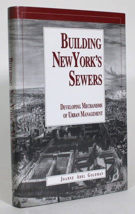 Item #013844 Building New York's Sewers: Developing Mechanisms of Urban Management. Joanne Abel...