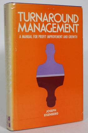 Item #013849 Turnaround Management: A Manual for Profit Improvement and Growth. Joseph Eisenberg