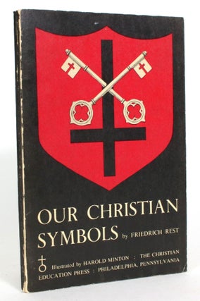 Item #013872 Our Christian Symbols. Friedrich Rest