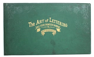 Item #013902 The Art of Lettering and Sign Painters' Manual: A Complete and Practical...