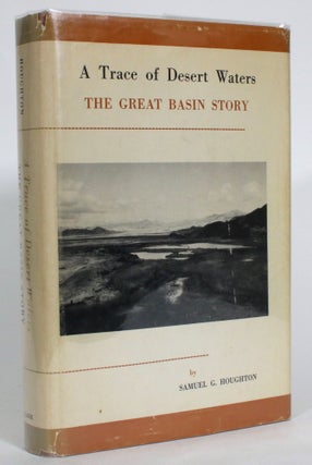Item #013904 A Trace of Desert Waters: The Great Basin Story. Samuel G. Houghton