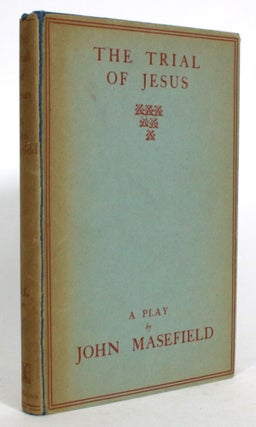 Item #013932 The Trial of Jesus: A Play. John Masefield