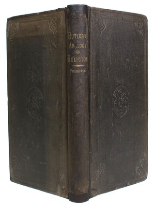 The Analogy of Religion, Natural and Revealed, to the Constitution and Course of Nature. To Which are Added Two Brief Dissertations: I. Personal Identity. II. Of the Nature of Virtue. With a Life of the Author by The Right Rev. William Fitzgerald