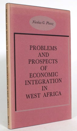 Item #013979 Problems and Prospects of Economic Integration in West Africa. Nicolas G. Plessz