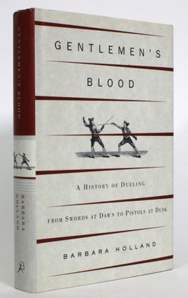 Item #014000 Gentlemen's Blood: A History of Dueling, From Swords at Dawn to Pistols at Dusk....