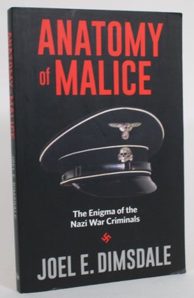 Item #014029 Anatomy of Malice: The Enigma of the Nazi War Criminals. Joel E. Dimsdale