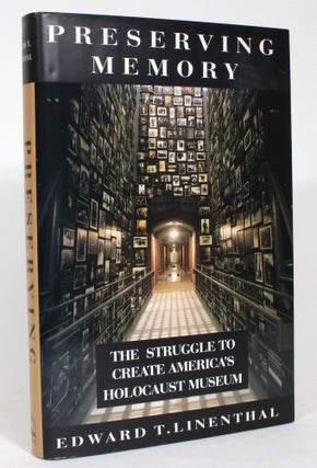 Item #014051 Preserving Memory: The Struggle to Create America's Holocaust Museum. Edward T....