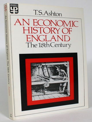 Item #014055 An Economic History of England: The 18th Century. T. S Ashton
