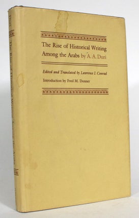 Item #014099 The Rise of Historical Writing Among the Arabs. A. A. Duri, Lawrence I. Conrad