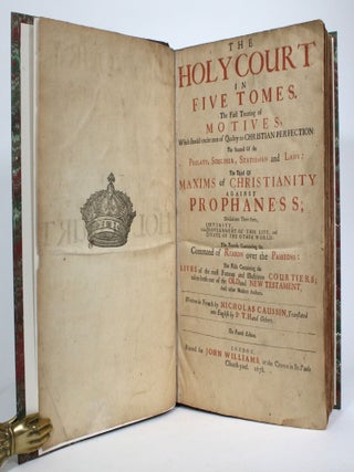 The Holy Court, in Five Tomes. The First Treating of Motives, Which should excite men of Quality to Christian Perfection: The Second Of the Prelate, Souldier, Statesman and Lady: The Third Of Maxims Christianity Against Prophaness, Divided into Three Parts, Divinity, Government of This Life, and State of the Other World: The Fourth Containing the Command of Reason over the Passions: The Fifth Containing the Lives of the most Famous and Illustrious Courtiers; taken both out of the Old and New Testament, And other Modern Authors.