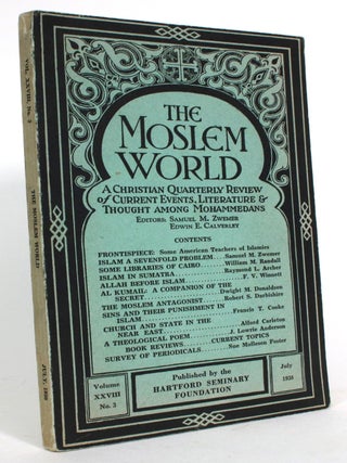 The Moslem World, Volume XXVIII, No. 3: A Christian Quarterly. Samuel M. and Edwin Zwemer.