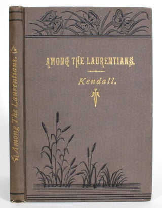 Item #014124 Among the Laurentians: A Camping Story. Sidney C. Kendall