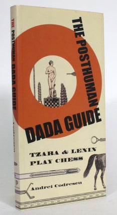 Item #014132 The Posthuman Dada Guide: Tzara & Lenin Play Chess. Andrei Codrescu