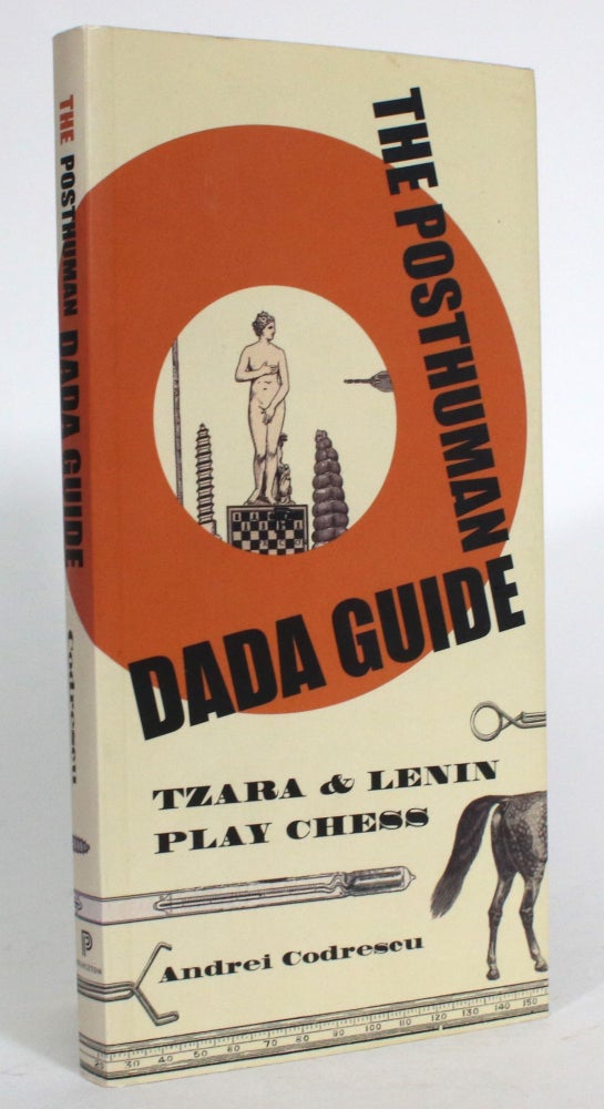 Item #014132 The Posthuman Dada Guide: Tzara & Lenin Play Chess. Andrei Codrescu.