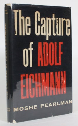 Item #014142 The Capture of Adolf Eichmann. Moshe Pearlman