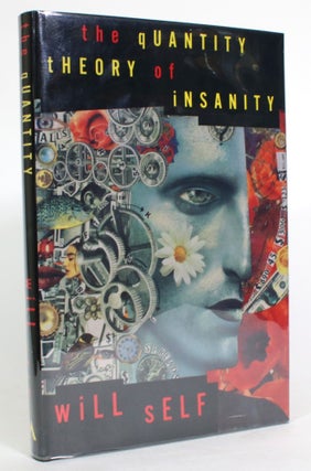 Item #014175 The Quantity Theory of Insanity, Together with Five Supporting Propositions. Will Self