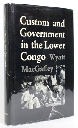Item #014198 Custom and Government in the Lower Congo. Wyatt MacGaffey
