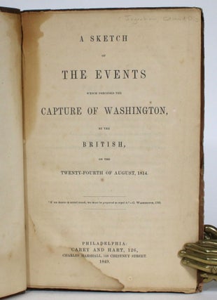 Item #014202 A Sketch of the Events Which Preceded the Capture of Washington by the British, on...