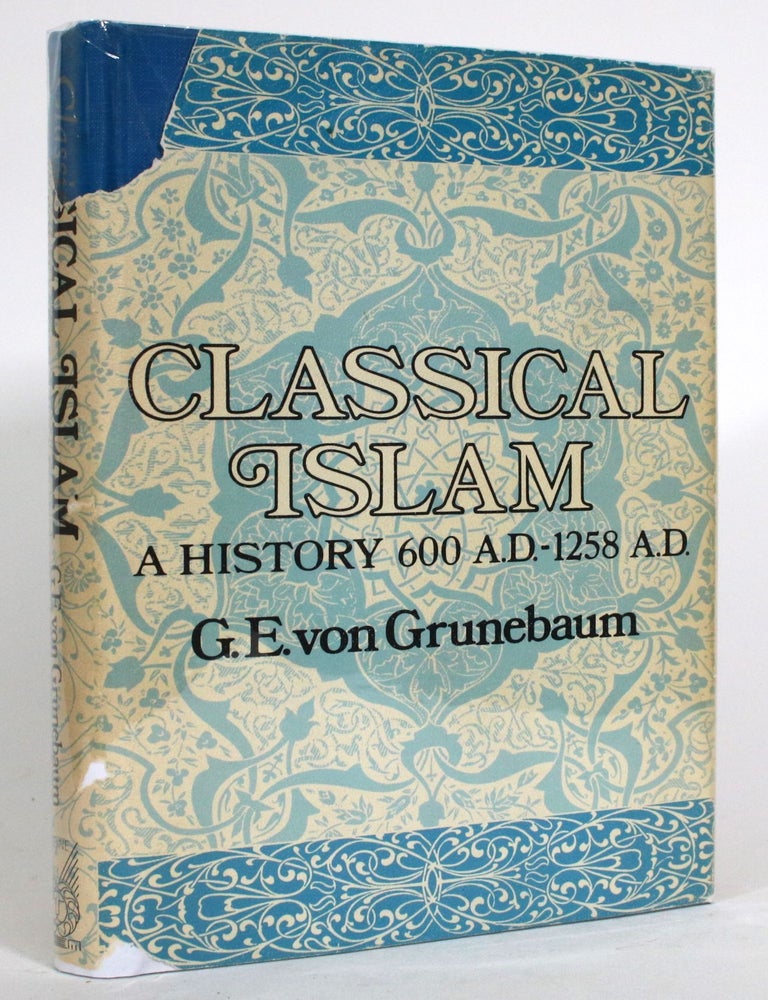 Item #014219 Classical Islam: A History 600 A.D.-1258 A.D. G. E von Grunebaum.